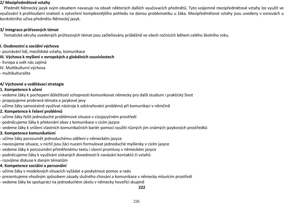 Mezipředmětové vztahy jsou uvedeny v osnovách u konkrétního učiva předmětu Německý jazyk.