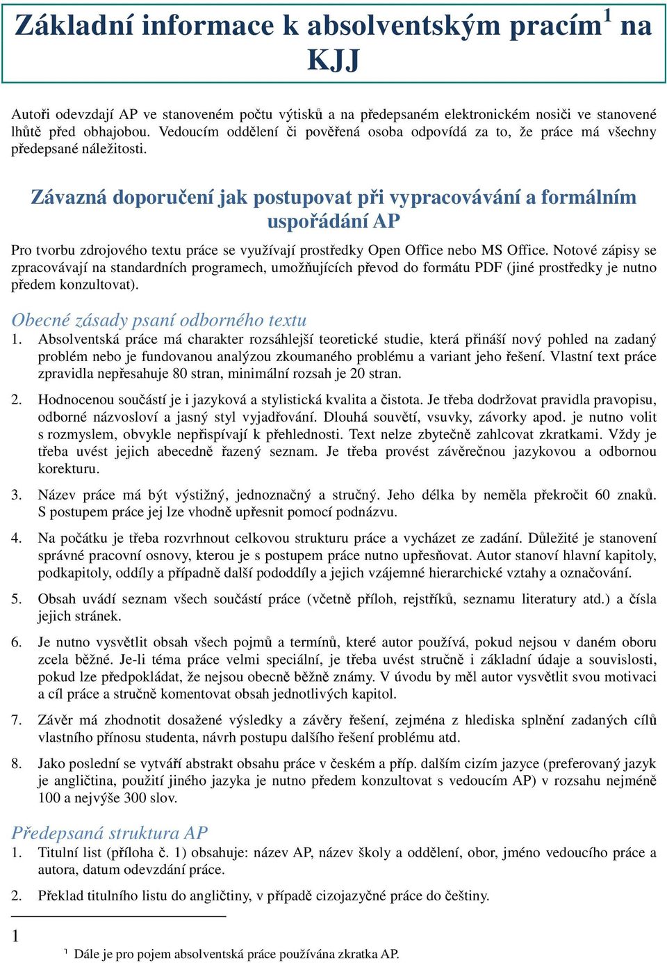 Závazná doporučení jak postupovat při vypracovávání a formálním uspořádání AP Pro tvorbu zdrojového textu práce se využívají prostředky Open Office nebo MS Office.