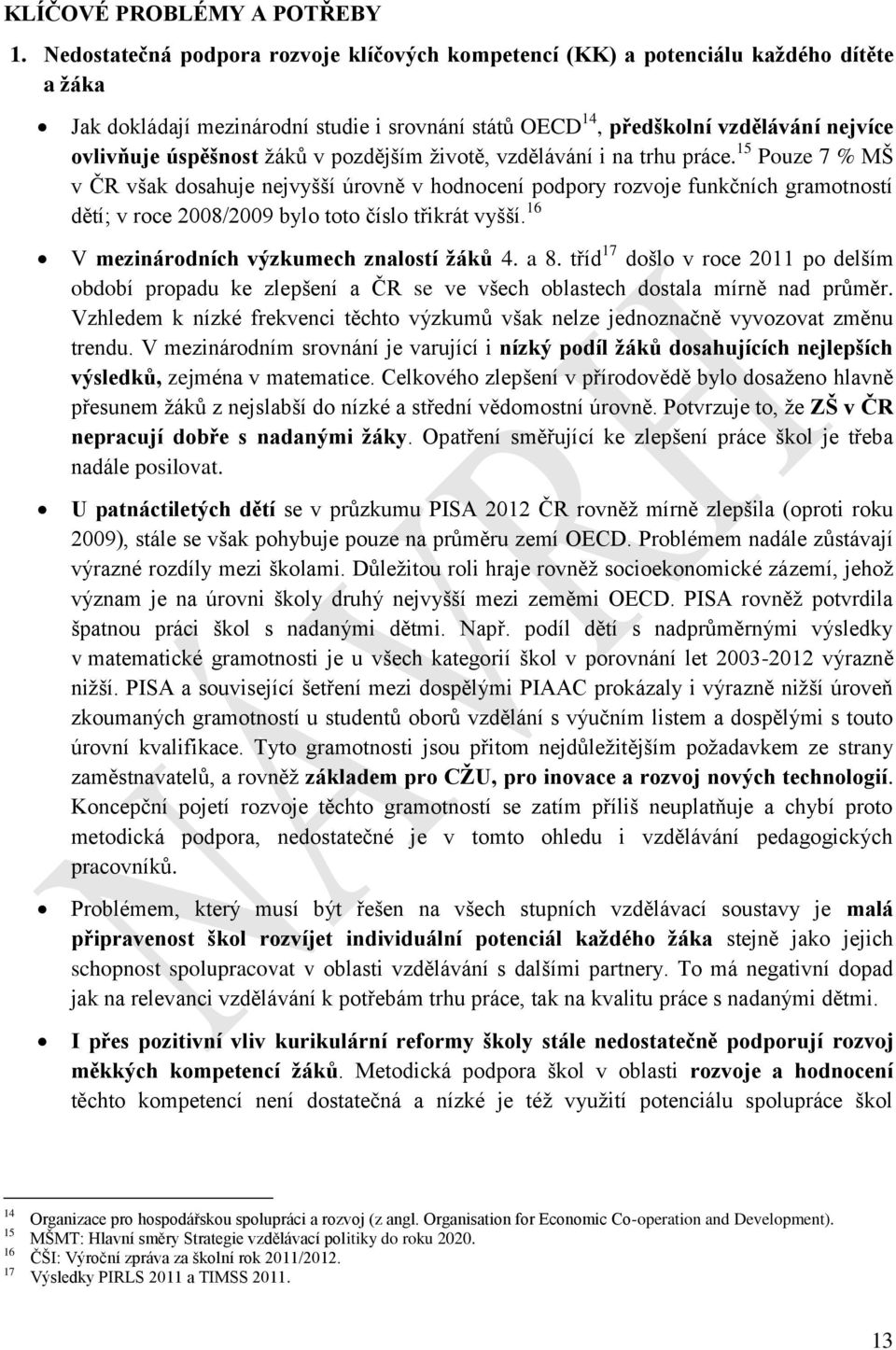 žáků v pozdějším životě, vzdělávání i na trhu práce.