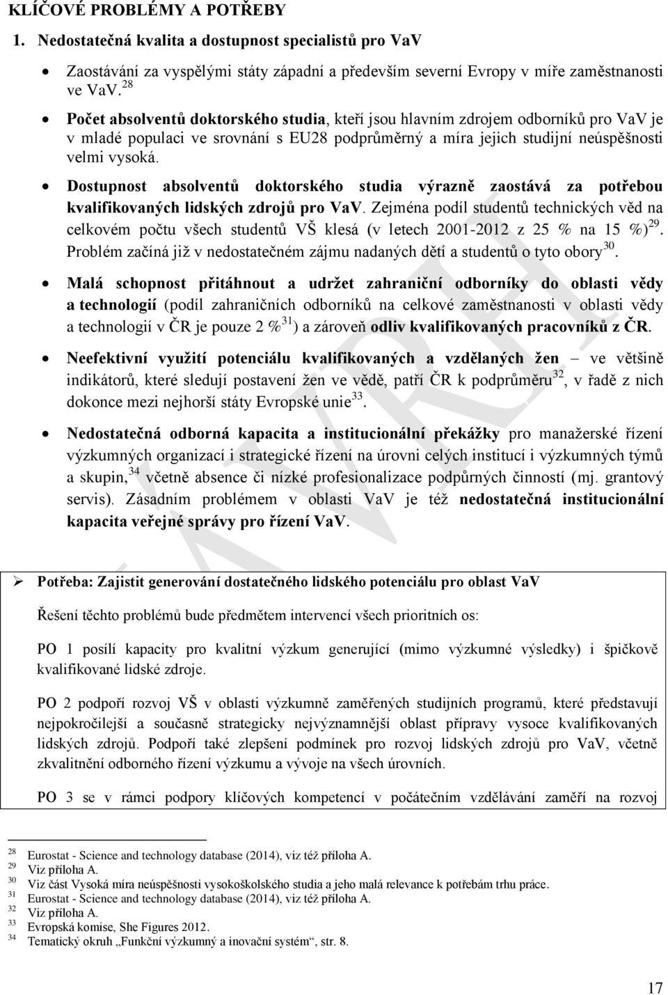 Dostupnost absolventů doktorského studia výrazně zaostává za potřebou kvalifikovaných lidských zdrojů pro VaV.