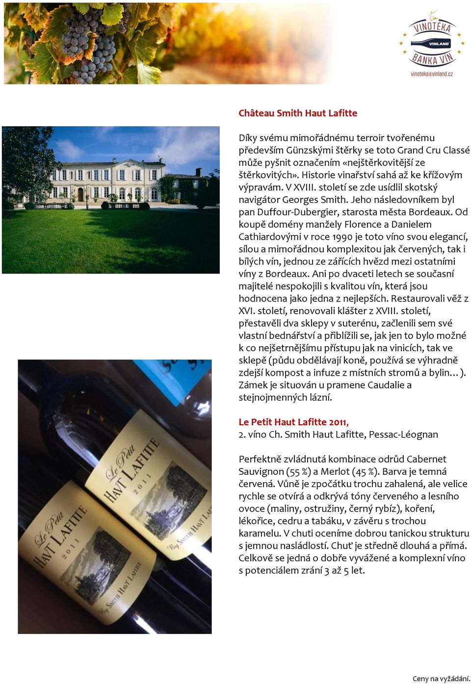 Od koupě domény manžely Florence a Danielem Cathiardovými v roce 1990 je toto víno svou elegancí, sílou a mimořádnou komplexitou jak červených, tak i bílých vín, jednou ze zářících hvězd mezi