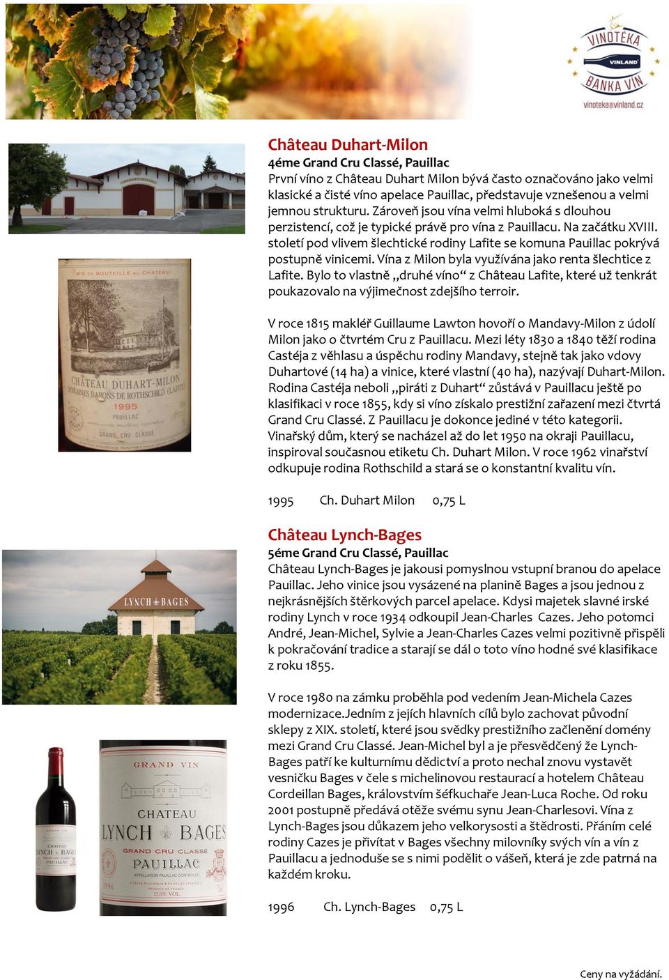 století pod vlivem šlechtické rodiny Lafite se komuna Pauillac pokrývá postupně vinicemi. Vína z Milon byla využívána jako renta šlechtice z Lafite.