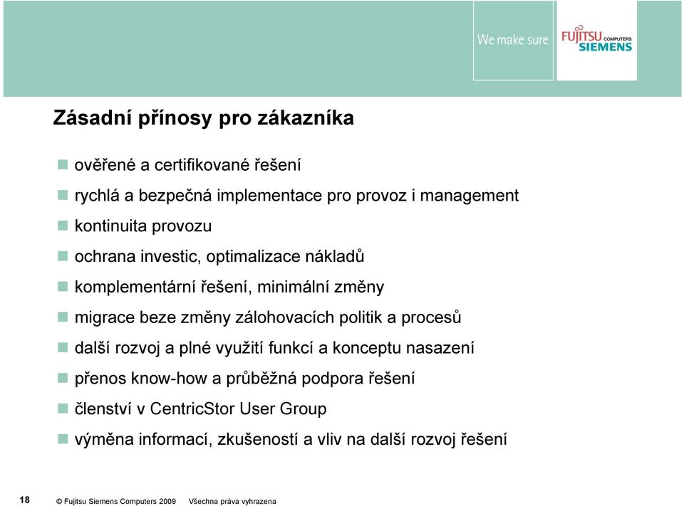 migrace beze změny zálohovacích politik a procesů další rozvoj a plné využití funkcí a konceptu nasazení přenos