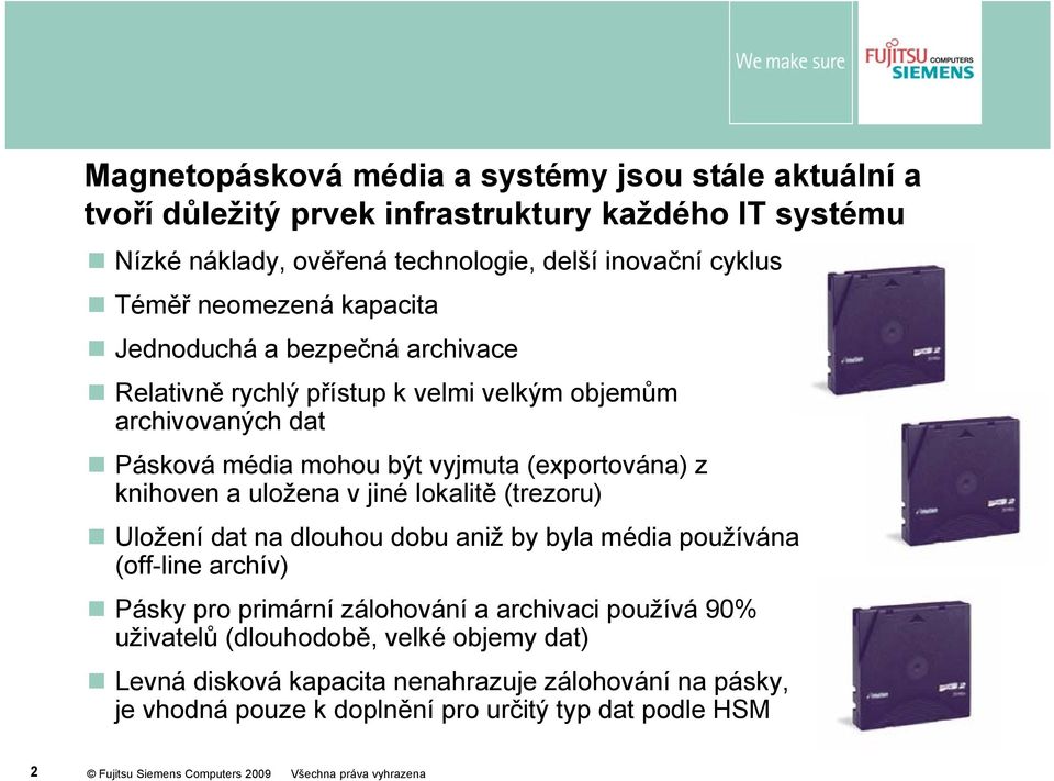 (exportována) z knihoven a uložena v jiné lokalitě (trezoru) Uložení dat na dlouhou dobu aniž by byla média používána (off-line archív) Pásky pro primární zálohování