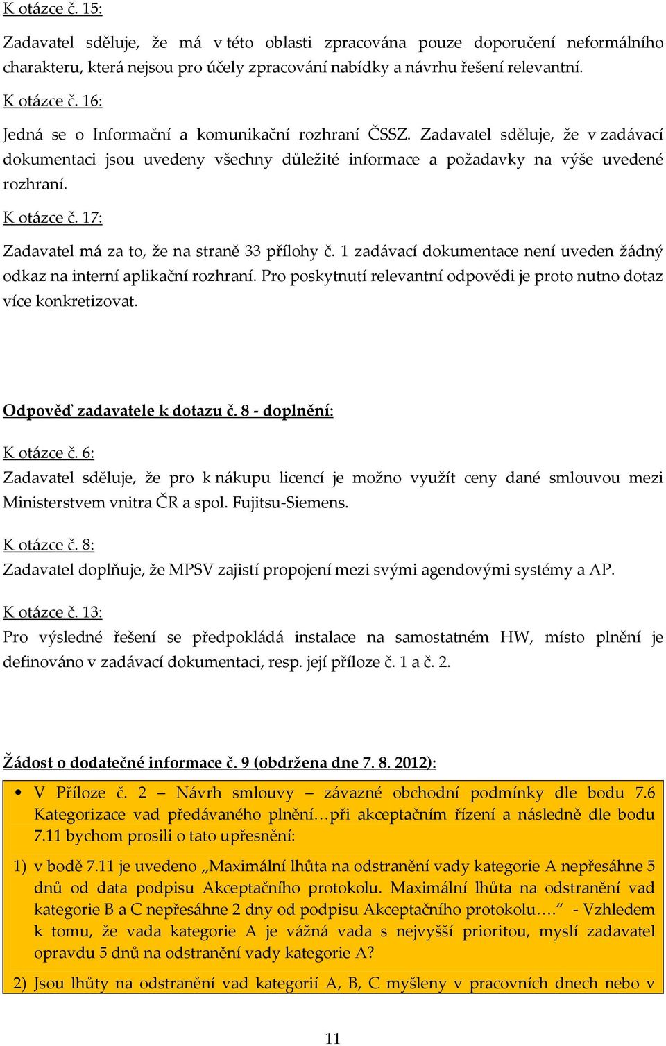 17: Zadavatel má za to, že na straně 33 přílohy č. 1 zadávací dokumentace není uveden žádný odkaz na interní aplikační rozhraní.