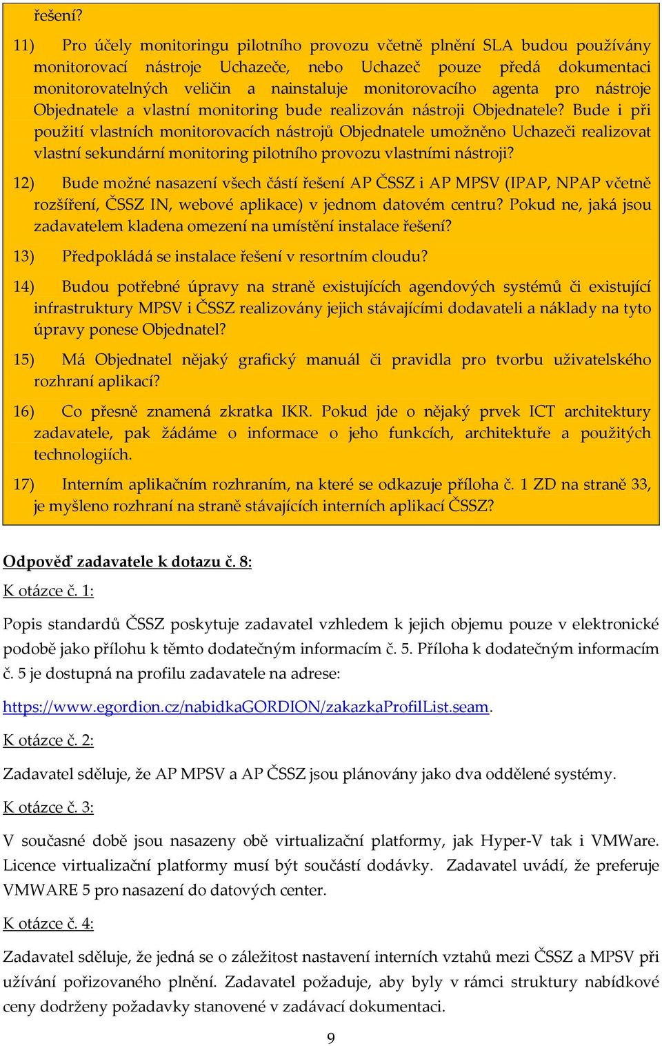 monitorovacího agenta pro nástroje Objednatele a vlastní monitoring bude realizován nástroji Objednatele?