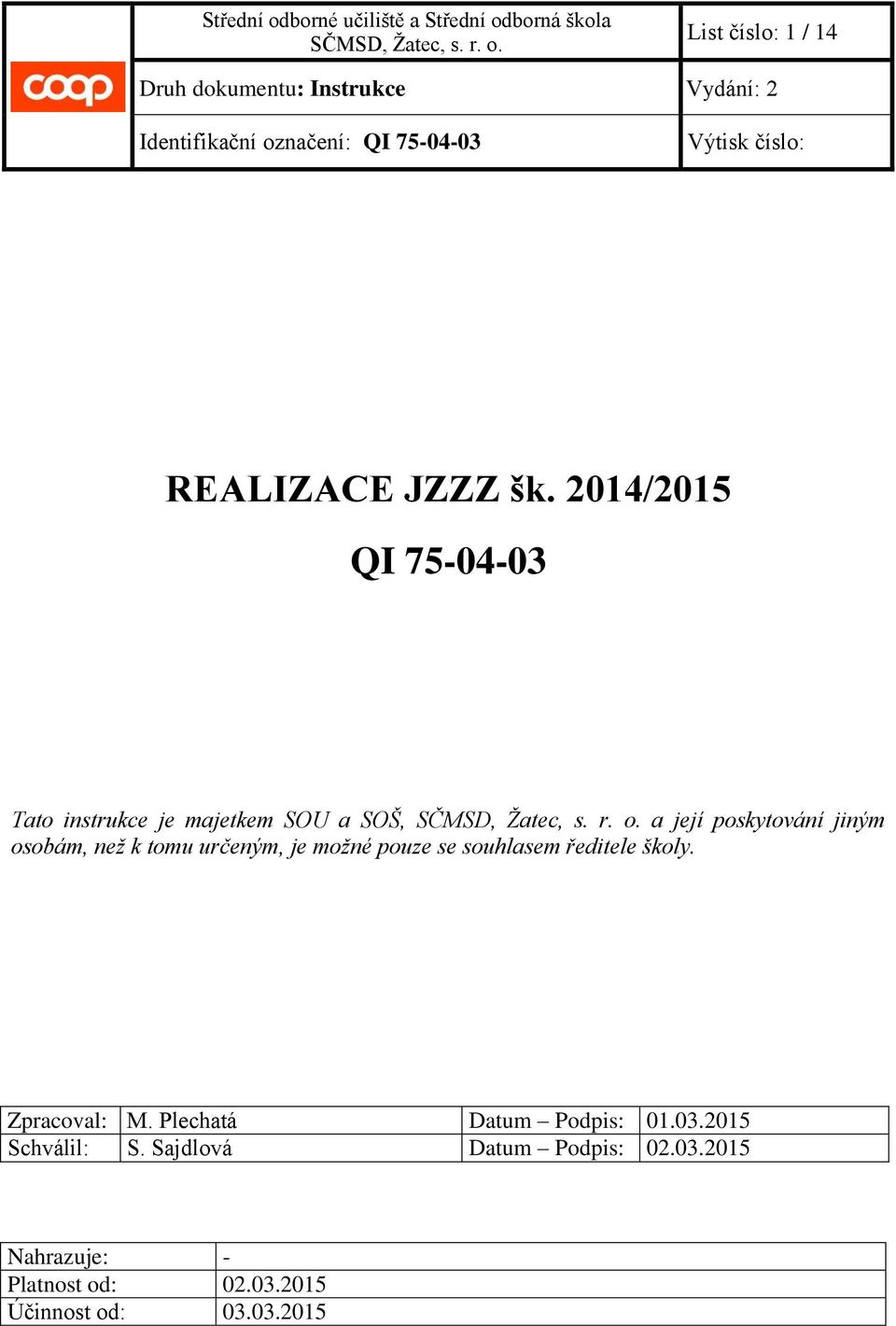 2014/2015 QI 75-04-03 Tato instrukce je majetkem SOU a SOŠ, a její poskytování jiným osobám, než k tomu