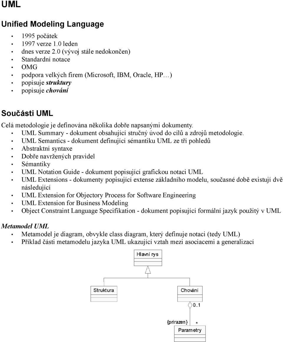 napsanými dokumenty. UML Summary - dokument obsahující stručný úvod do cílů a zdrojů metodologie.