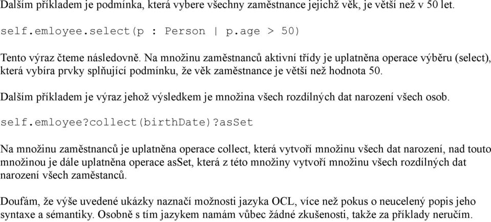 Dalším příkladem je výraz jehož výsledkem je množina všech rozdílných dat narození všech osob. self.emloyee?collect(birthdate)?