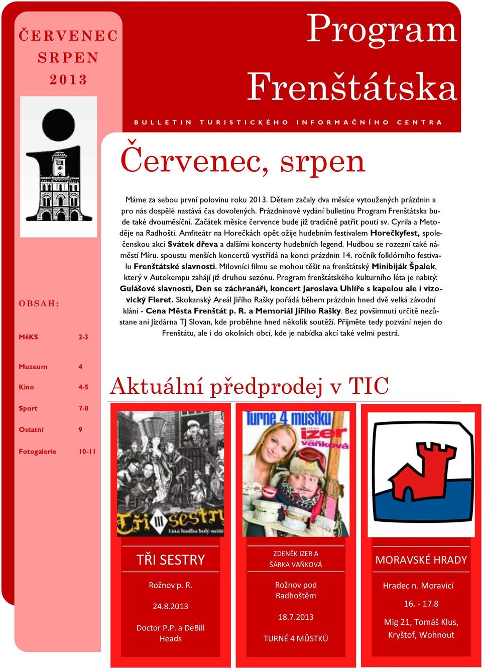 Začátek měsíce července bude již tradičně patřit pouti sv. Cyrila a Metoděje na Radhošti.