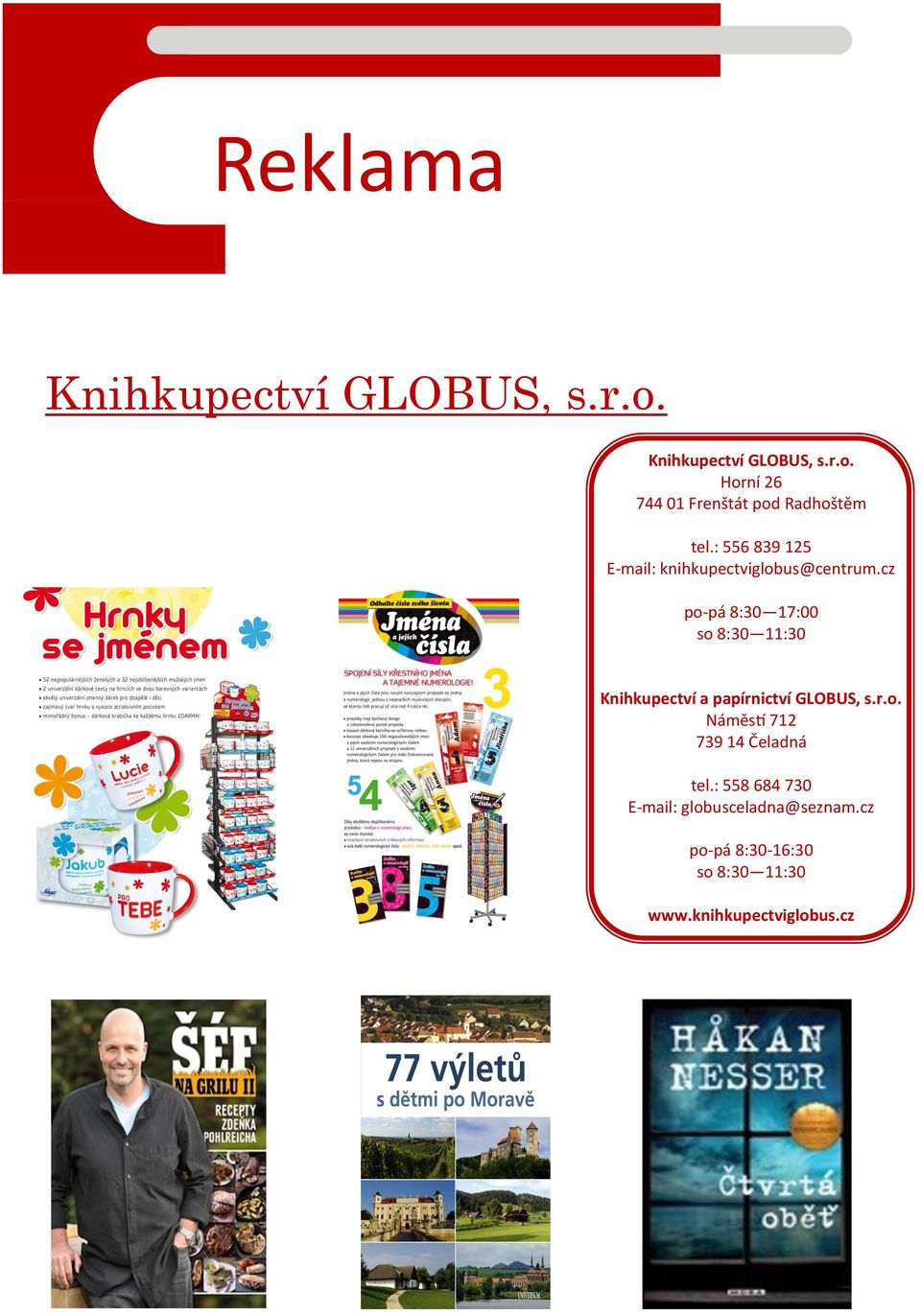 cz po-pá 8:30 17:00 so 8:30 11:30 Knihkupectví a papírnictví GLOBUS, s.r.o. Náměstí 712 739 14 Čeladná tel.