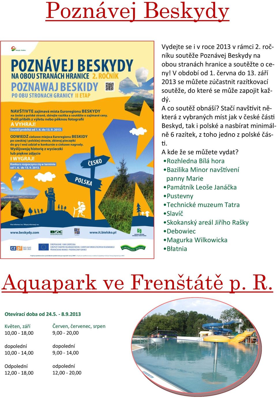 Stačí navštívit některá z vybraných míst jak v české části Beskyd, tak i polské a nasbírat minimálně 6 razítek, z toho jedno z polské části. A kde že se můžete vydat?