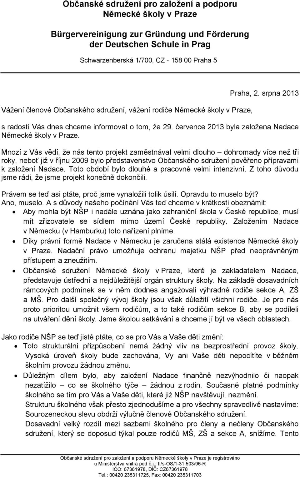 Toto období bylo dlouhé a pracovně velmi intenzivní. Z toho důvodu jsme rádi, že jsme projekt konečně dokončili. Právem se teď asi ptáte, proč jsme vynaložili tolik úsilí. Opravdu to muselo být?