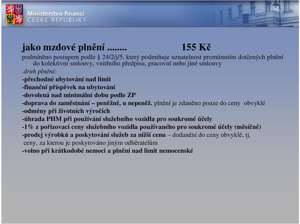 -přechodné ubytování nad limit -finanční příspěvek na ubytování -dovolená nad minimální dobu podle ZP -doprava do zaměstnání peněžně, u nepeněž.