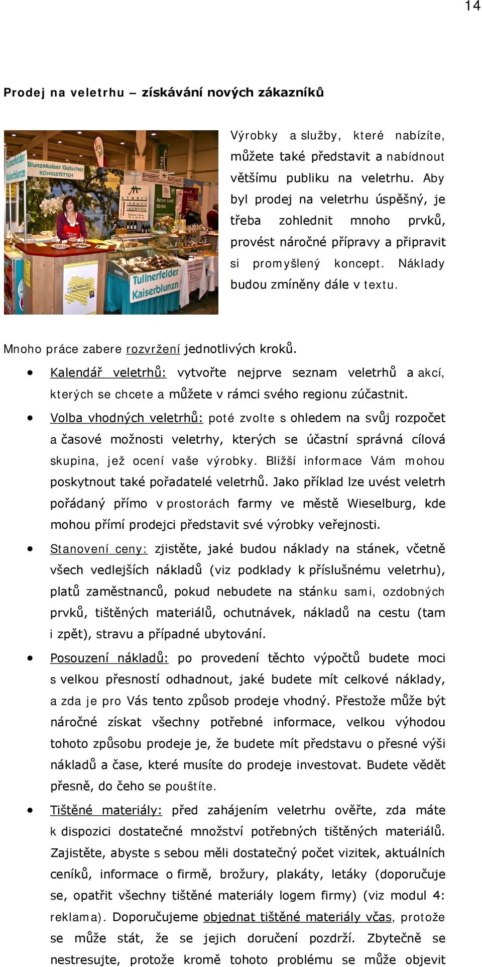 Mnoho práce zabere rozvržení jednotlivých kroků. Kalendář veletrhů: kterých se chcete a můžete v rámci svého regionu zúčastnit.