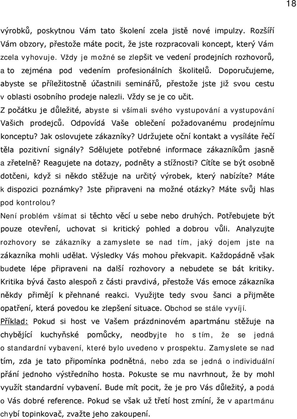 Doporučujeme, abyste se příležitostně účastnili seminářů, přestože jste již svou cestu v oblasti osobního prodeje nalezli. Vždy se je co učit.