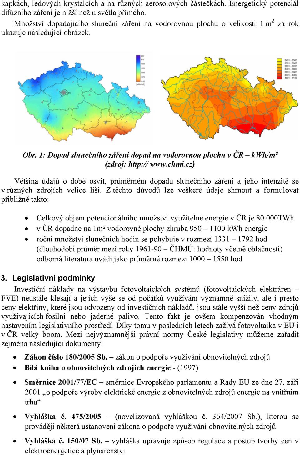 1: Dopad slunečního záření dopad na vodorovnou plochu v ČR kwh/m² (zdroj: http:// www.chmi.
