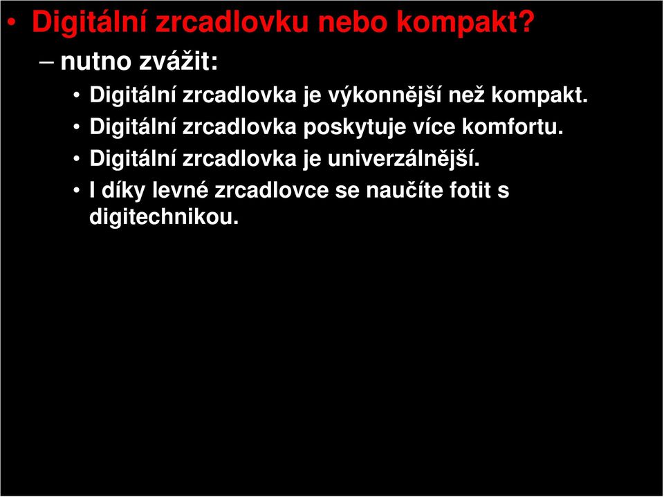 Digitální zrcadlovka poskytuje více komfortu.