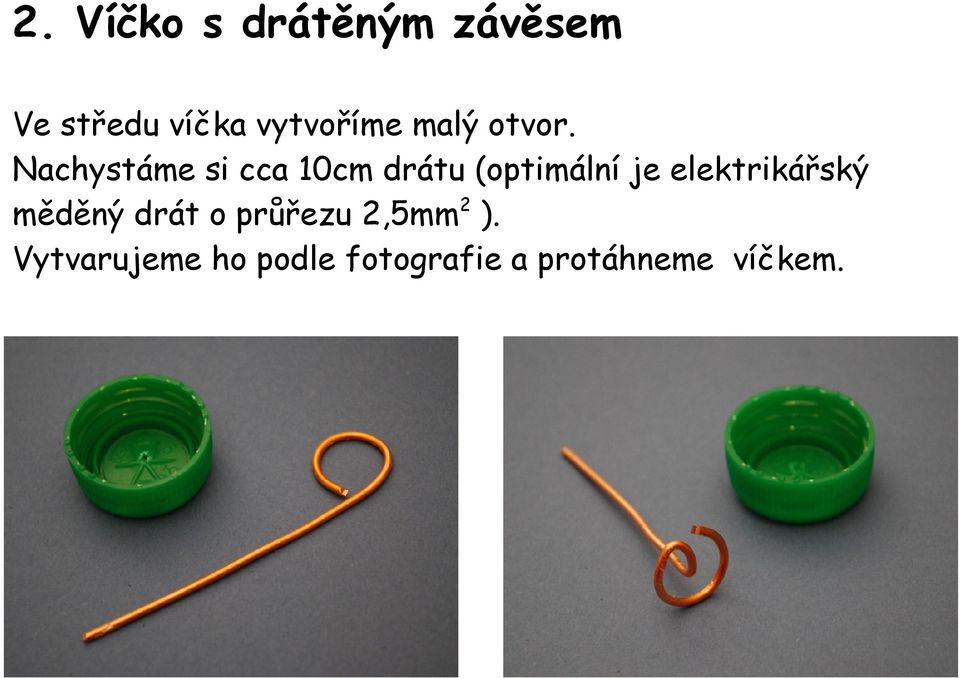 Nachystáme si cca 10cm drátu (optimální je