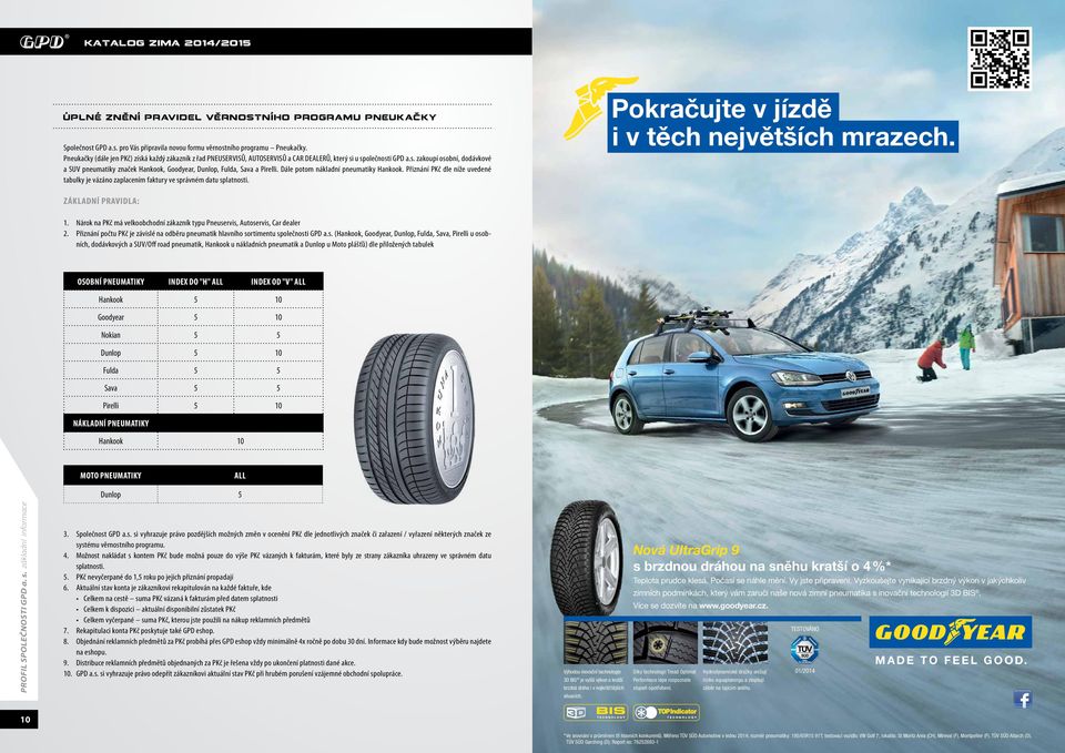 ále potom nákladní pneumatiky Hankook. Přiznání PKč dle níže uvedené tabulky je vázáno zaplacením faktury ve správném datu splatnosti. Pokračujte v jízdě i v těch největších mrazech.