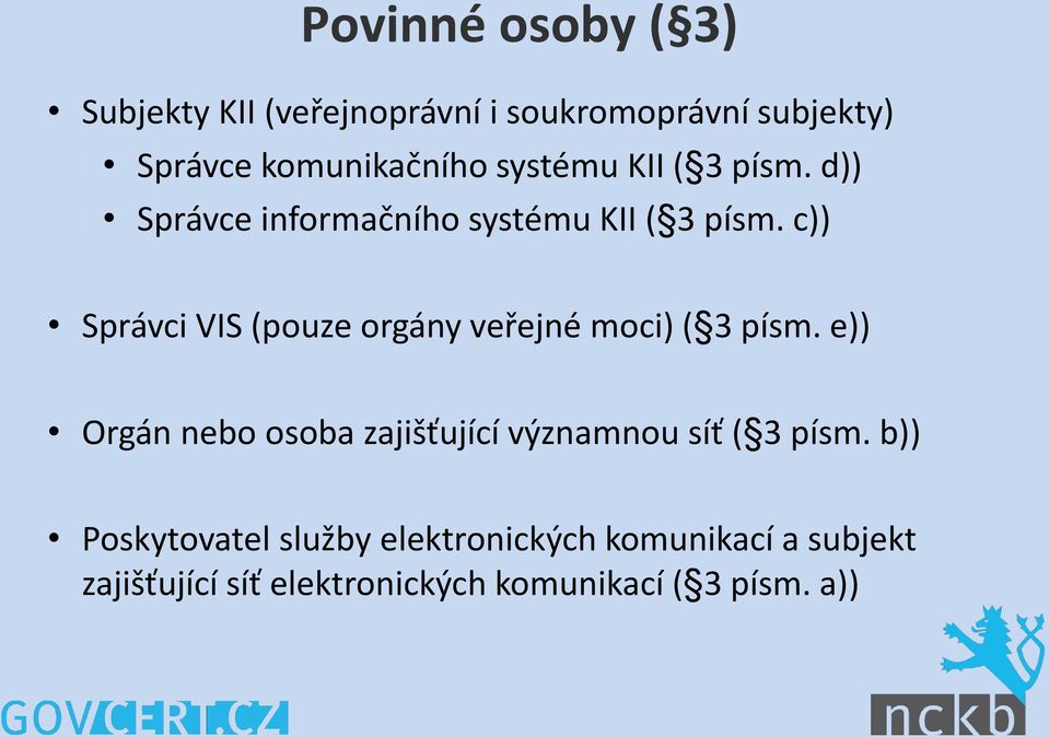 c)) Správci VIS (pouze orgány veřejné moci) ( 3 písm.