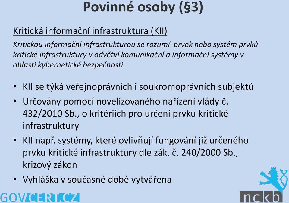 KII se týká veřejnoprávních i soukromoprávních subjektů Určovány pomocí novelizovaného nařízení vlády č. 432/2010 Sb.