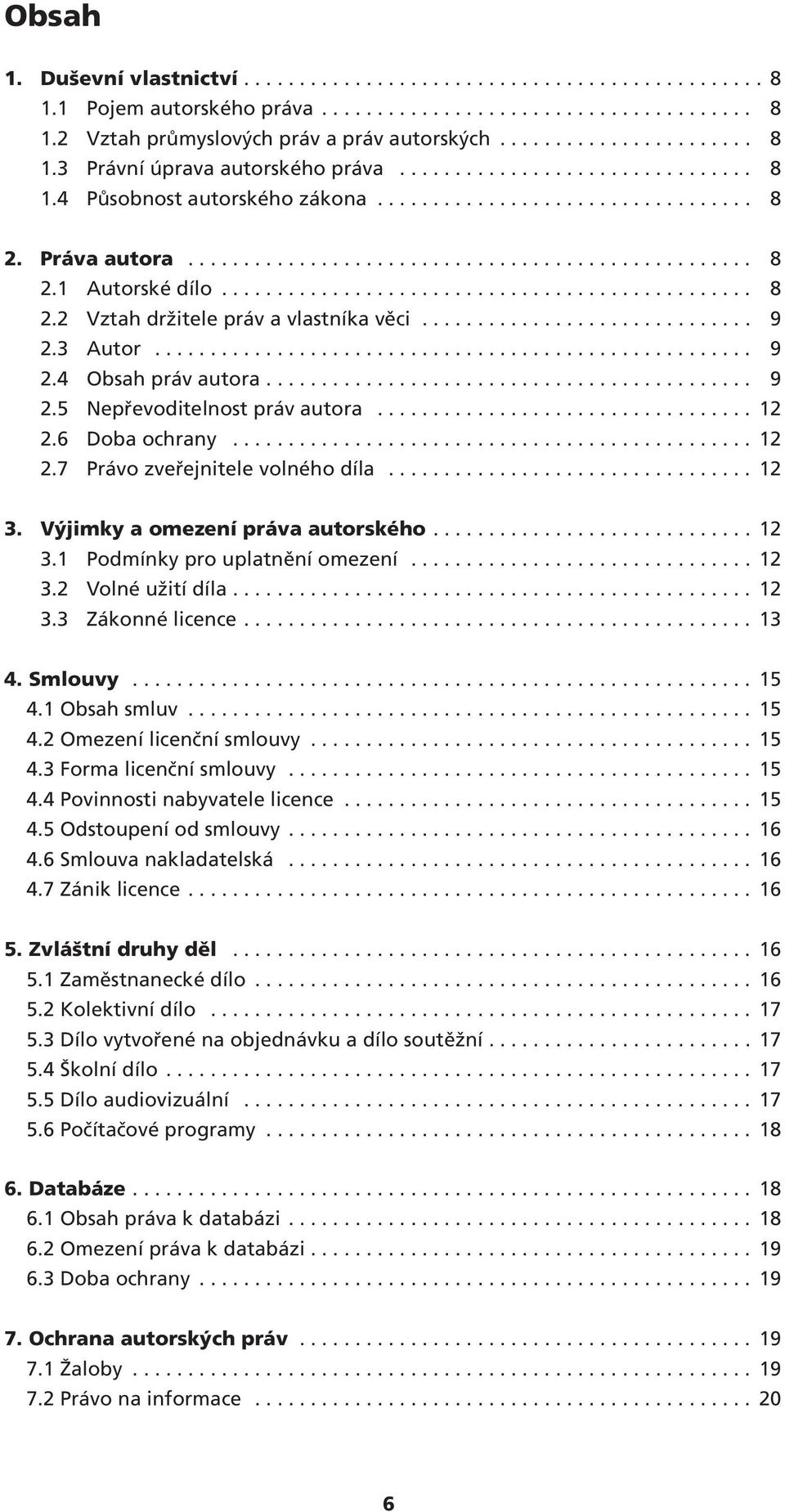 ............................. 9 2.3 Autor...................................................... 9 2.4 Obsah práv autora............................................ 9 2.5 Nepřevoditelnost práv autora.