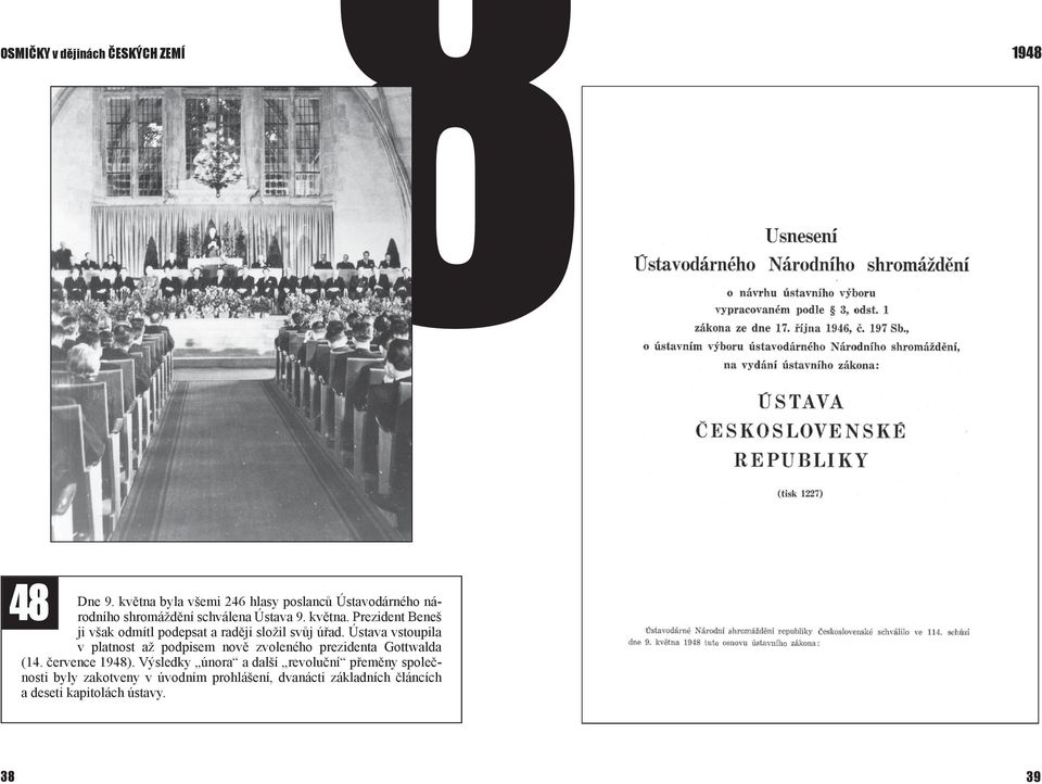 Ústava vstoupila v platnost až podpisem nově zvoleného prezidenta Gottwalda (14. července ).