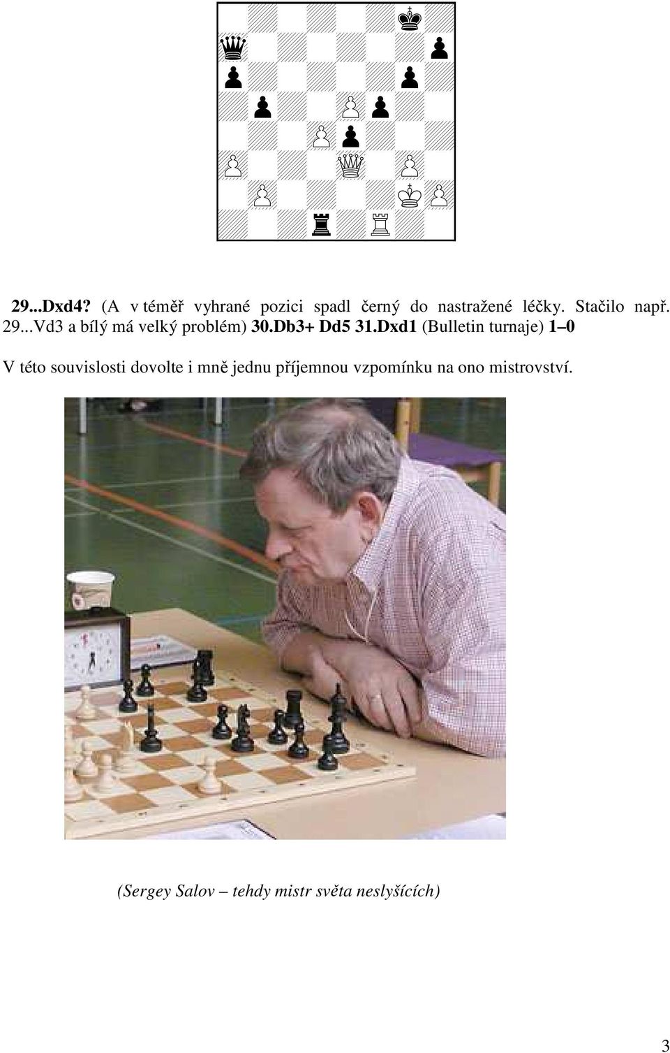 ..Vd3 a bílý má velký problém) 30.Db3+ Dd5 31.