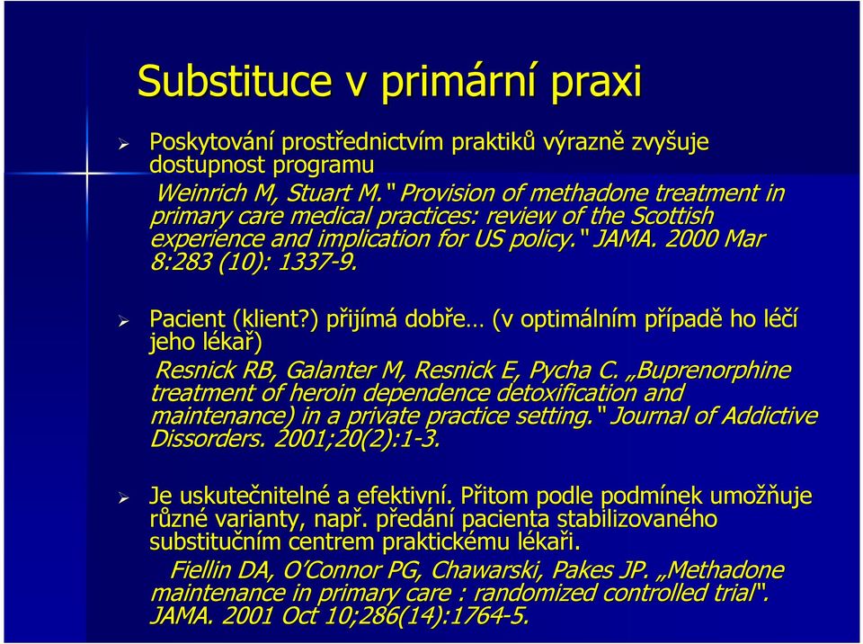 ) přijp ijímá dobře (v optimáln lním m případp padě ho léčíl jeho lékal kař) Resnick RB, Galanter M, Resnick E, Pycha C.