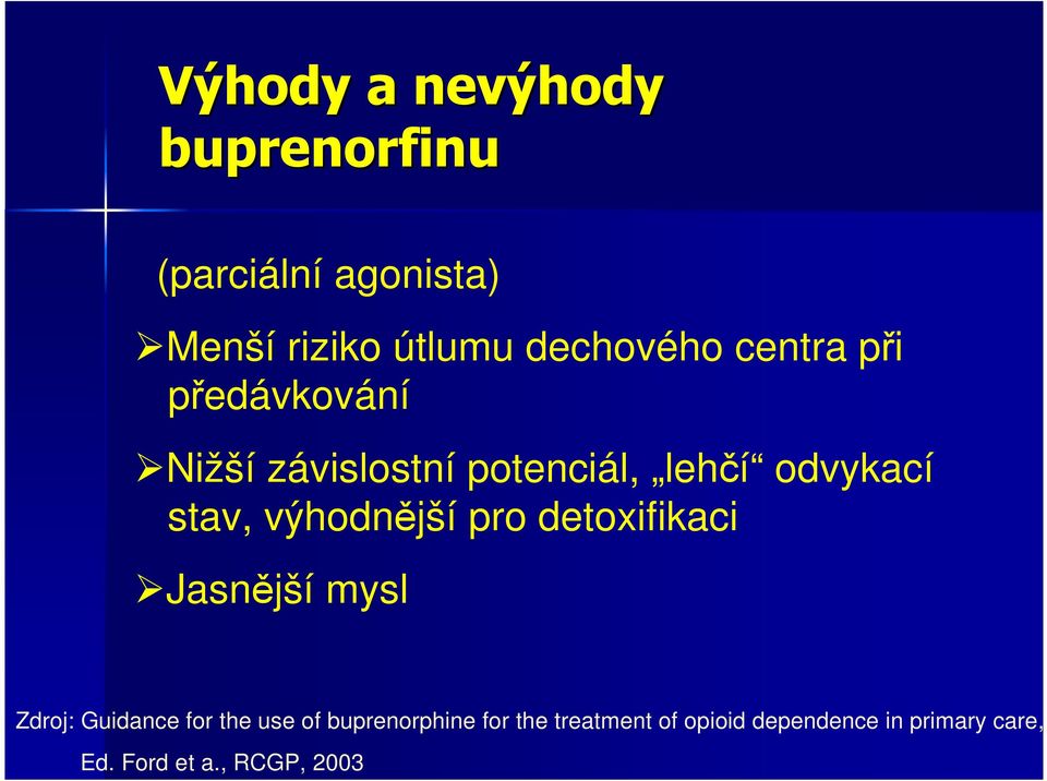 výhodnější pro detoxifikaci Jasnější mysl Zdroj: Guidance for the use of