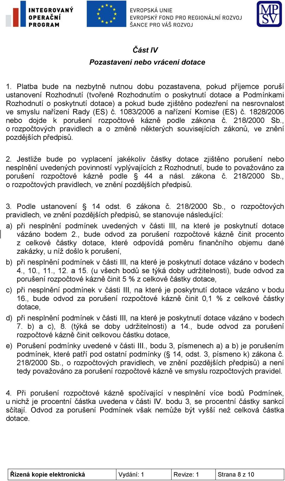 zjištěno podezření na nesrovnalost ve smyslu nařízení Rady (ES) č. 1083/2006 a nařízení Komise (ES) č. 1828/2006 nebo dojde k porušení rozpočtové kázně podle zákona č. 218/2000 Sb.