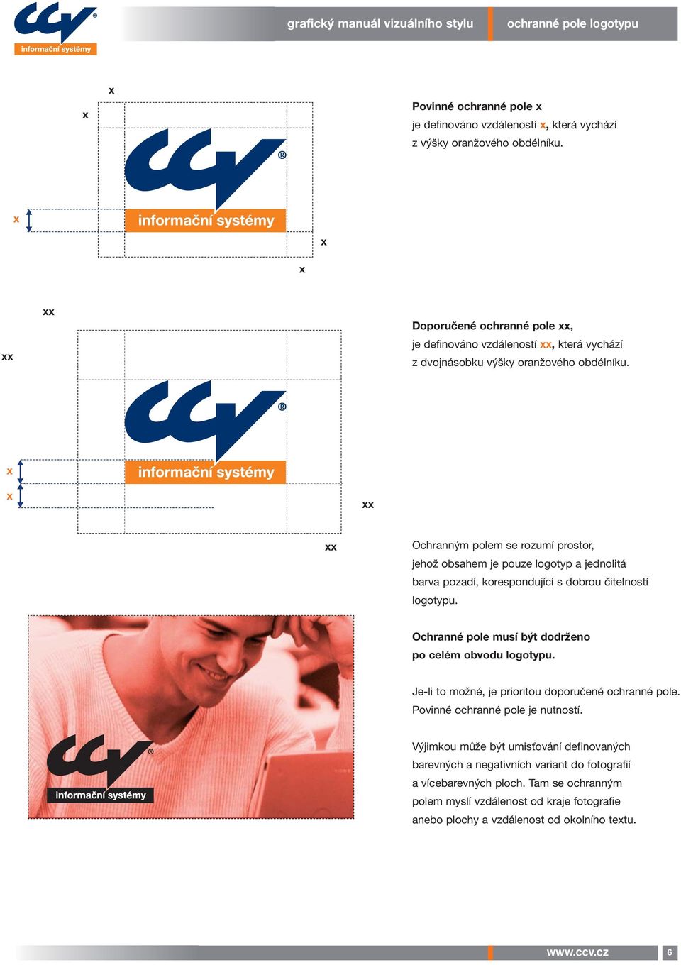 x x xx xx Ochranným polem se rozumí prostor, jehož obsahem je pouze logotyp a jednolitá barva pozadí, korespondující s dobrou čitelností logotypu.