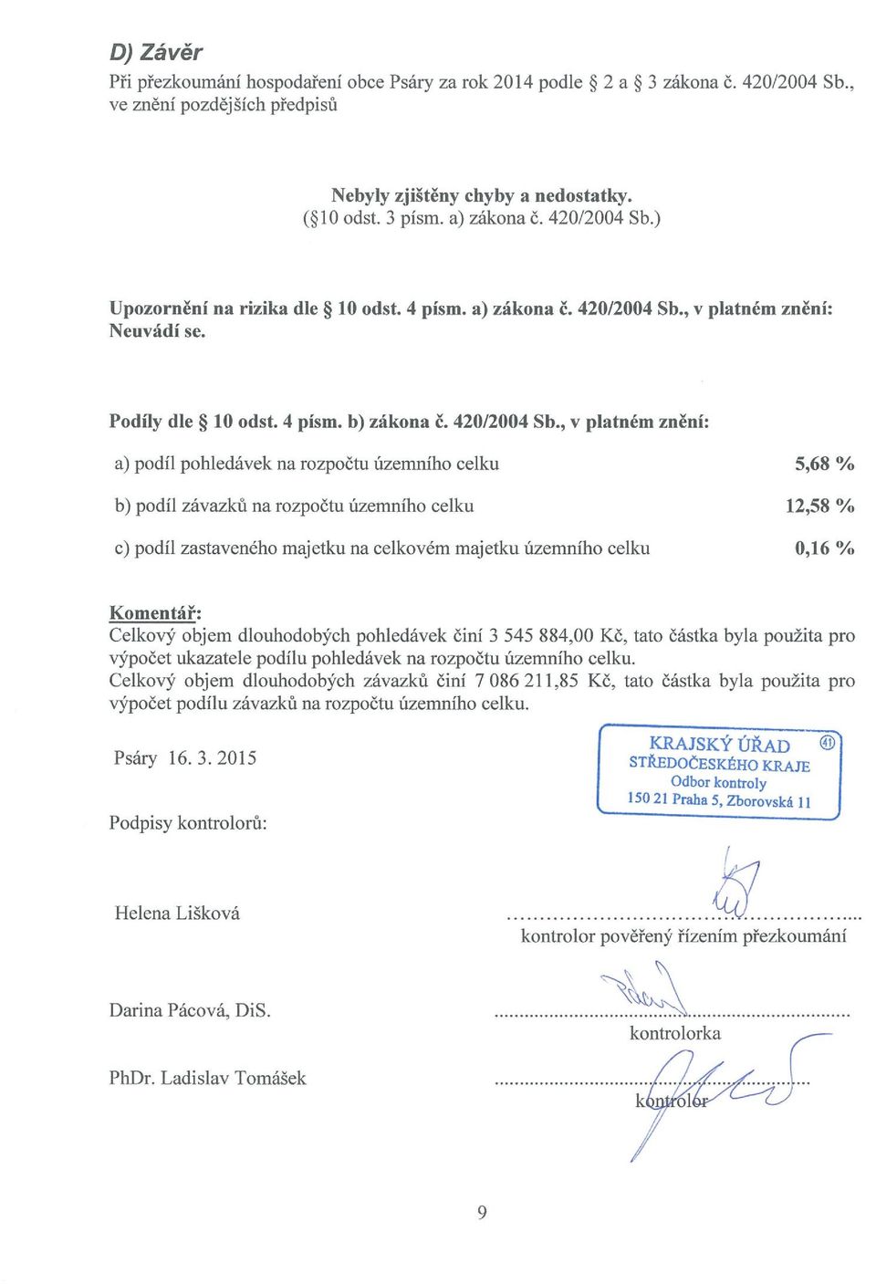 , v platném znění: Neuvádí Se. Podíly dle ~ 10 odst. 4 písm. b) zákona č. 420/2004 Sb.