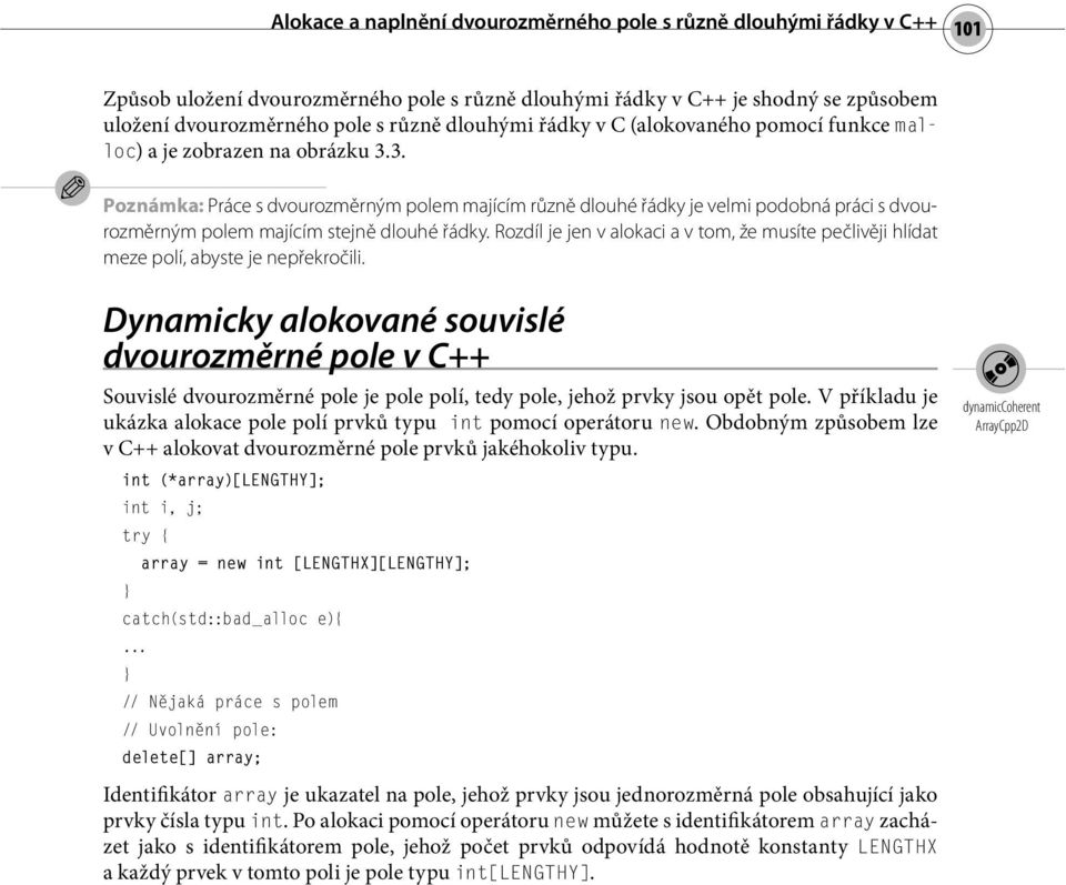 3. Poznámka: Práce s dvourozměrným polem majícím různě dlouhé řádky je velmi podobná práci s dvourozměrným polem majícím stejně dlouhé řádky.