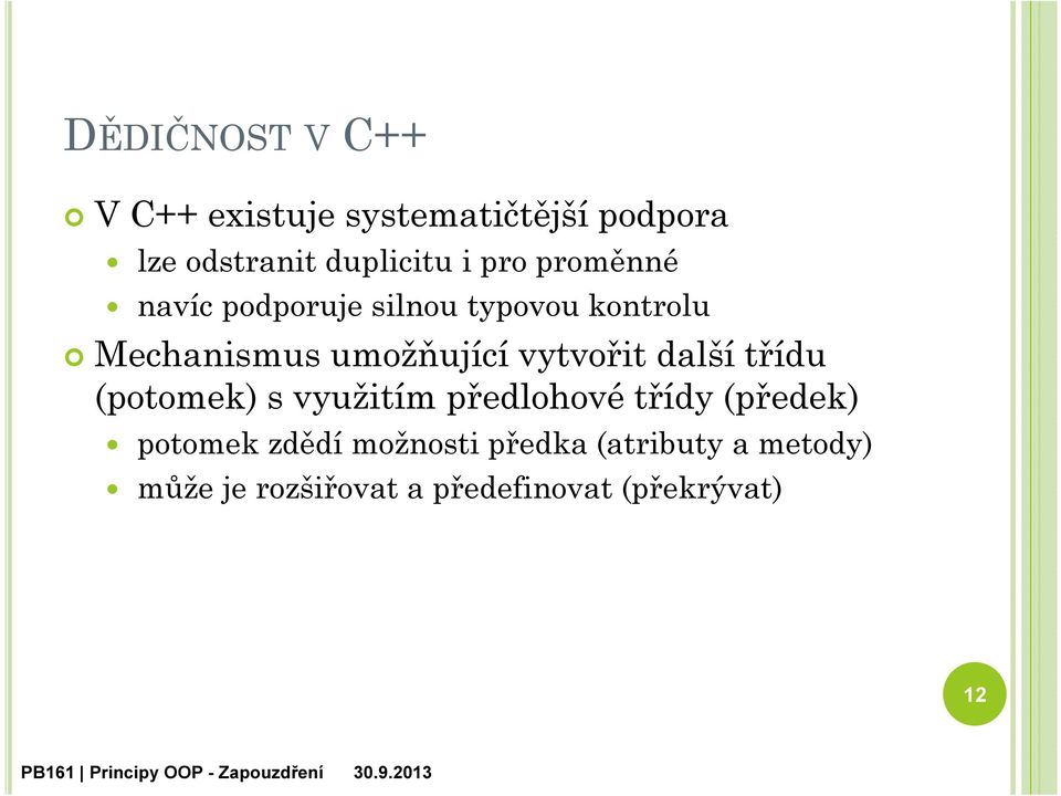 vytvořit další třídu (potomek) s využitím předlohové třídy (předek) potomek