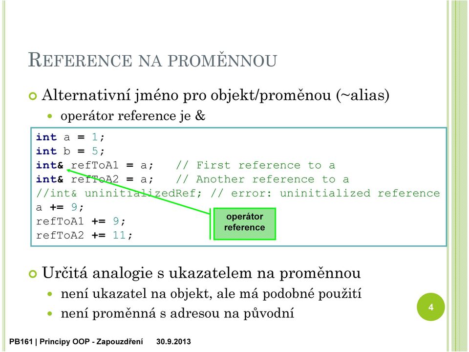 uninitializedref; // error: uninitialized reference a += 9; operátor reftoa1 += 9; reference reftoa2 += 11;