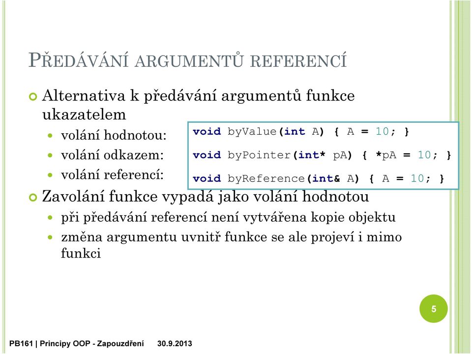 10; } void byreference(int& A) { A = 10; } Zavolání funkce vypadá jako volání hodnotou při