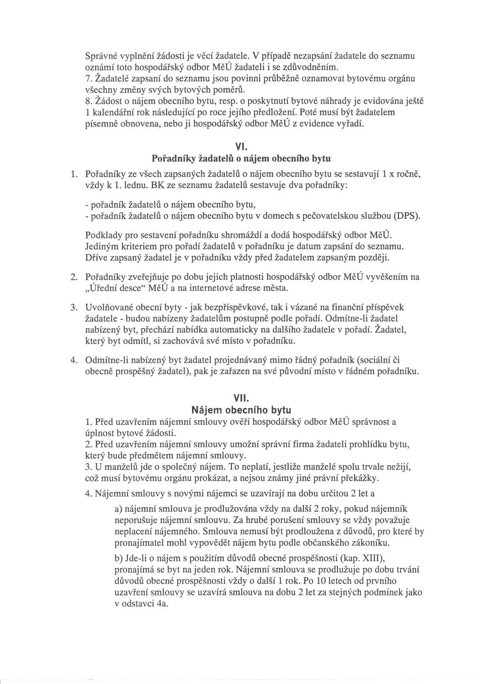 o poskytnut bytové nhrady je evidovna ještě ]" kalendřn rok nsledujc po roce jejho předložen.poté mus být žadatelem psemně obnovena, nebo ji hospodřský odbor MěU z evidence vyřad. vl.