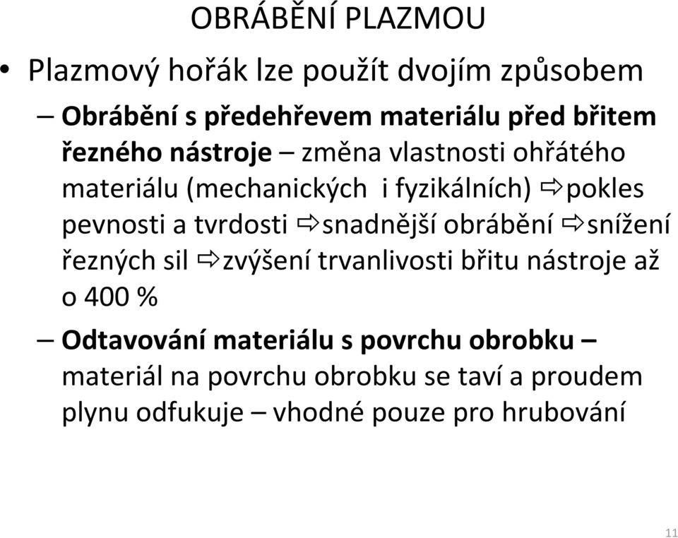 tvrdosti snadnější obrábění snížení řezných sil zvýšení trvanlivosti břitu nástroje až o 400 % Odtavování