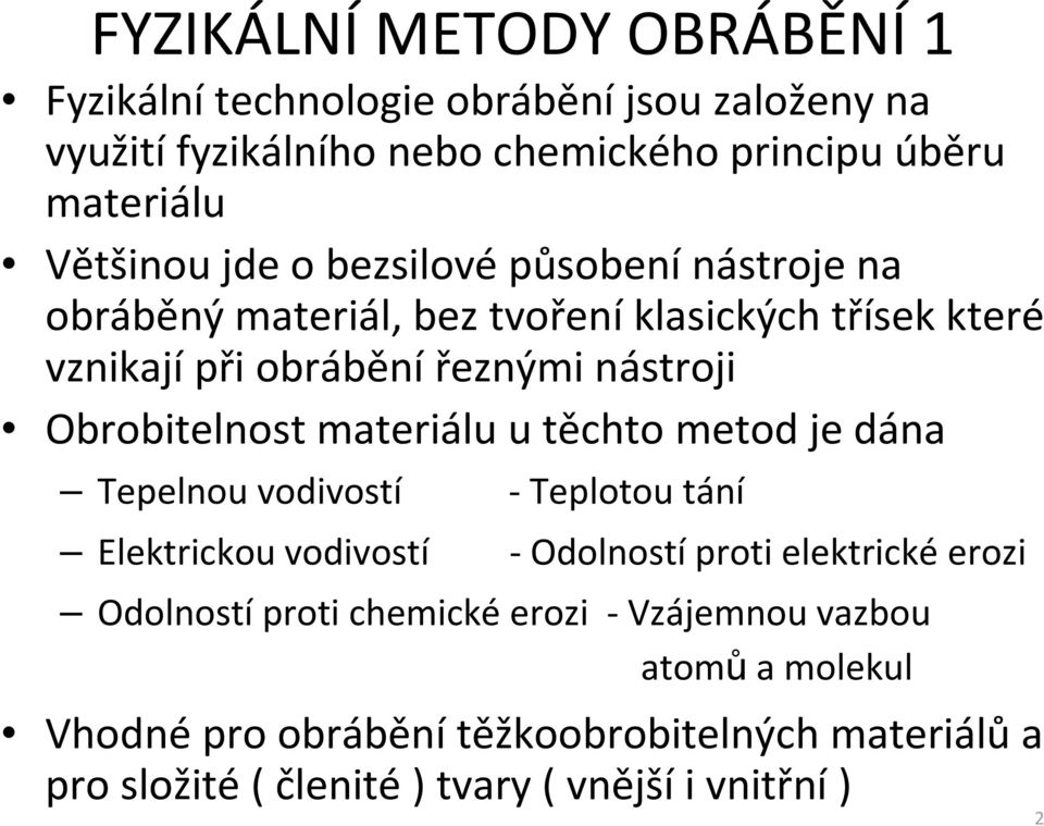 materiálu u těchto metod je dána Tepelnou vodivostí - Teplotou tání Elektrickou vodivostí - Odolností proti elektrické erozi Odolností proti