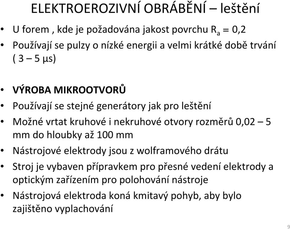 nekruhovéotvory rozměrů0,02 5 mm do hloubky až100 mm Nástrojové elektrody jsou z wolframového drátu Stroj je vybaven přípravkem