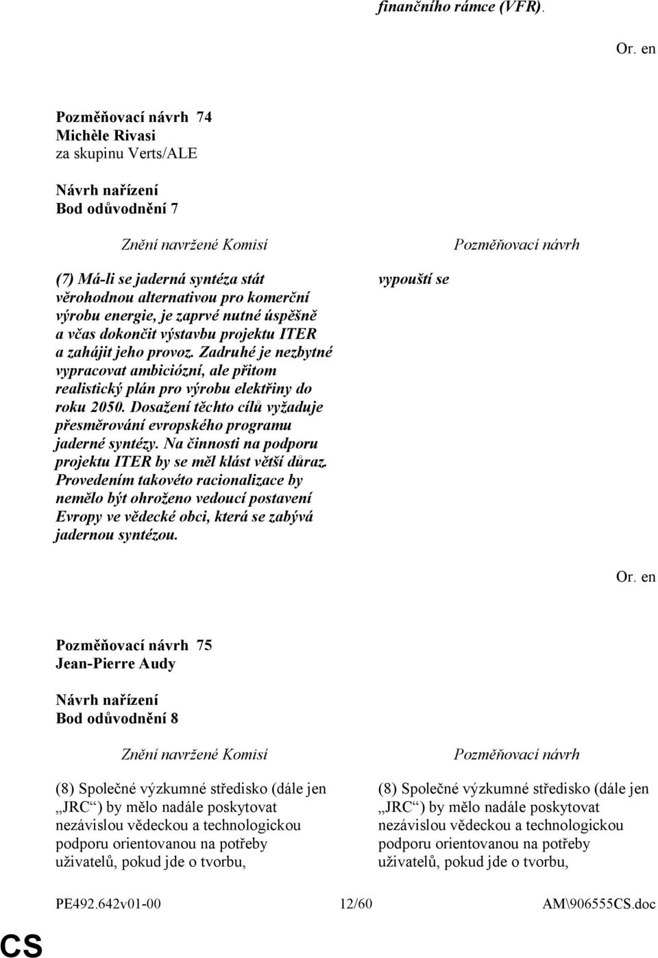 Zadruhé je nezbytné vypracovat ambiciózní, ale přitom realistický plán pro výrobu elektřiny do roku 2050. Dosažení těchto cílů vyžaduje přesměrování evropského programu jaderné syntézy.