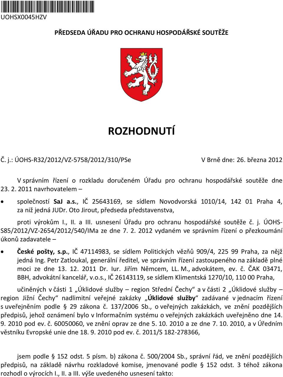 Oto Jirout, předseda představenstva, proti výrokům I., II. a III. usnesení Úřadu pro ochranu hospodářské soutěže č. j. ÚOHS- S85/2012/VZ-2654/2012/540/IMa ze dne 7. 2.