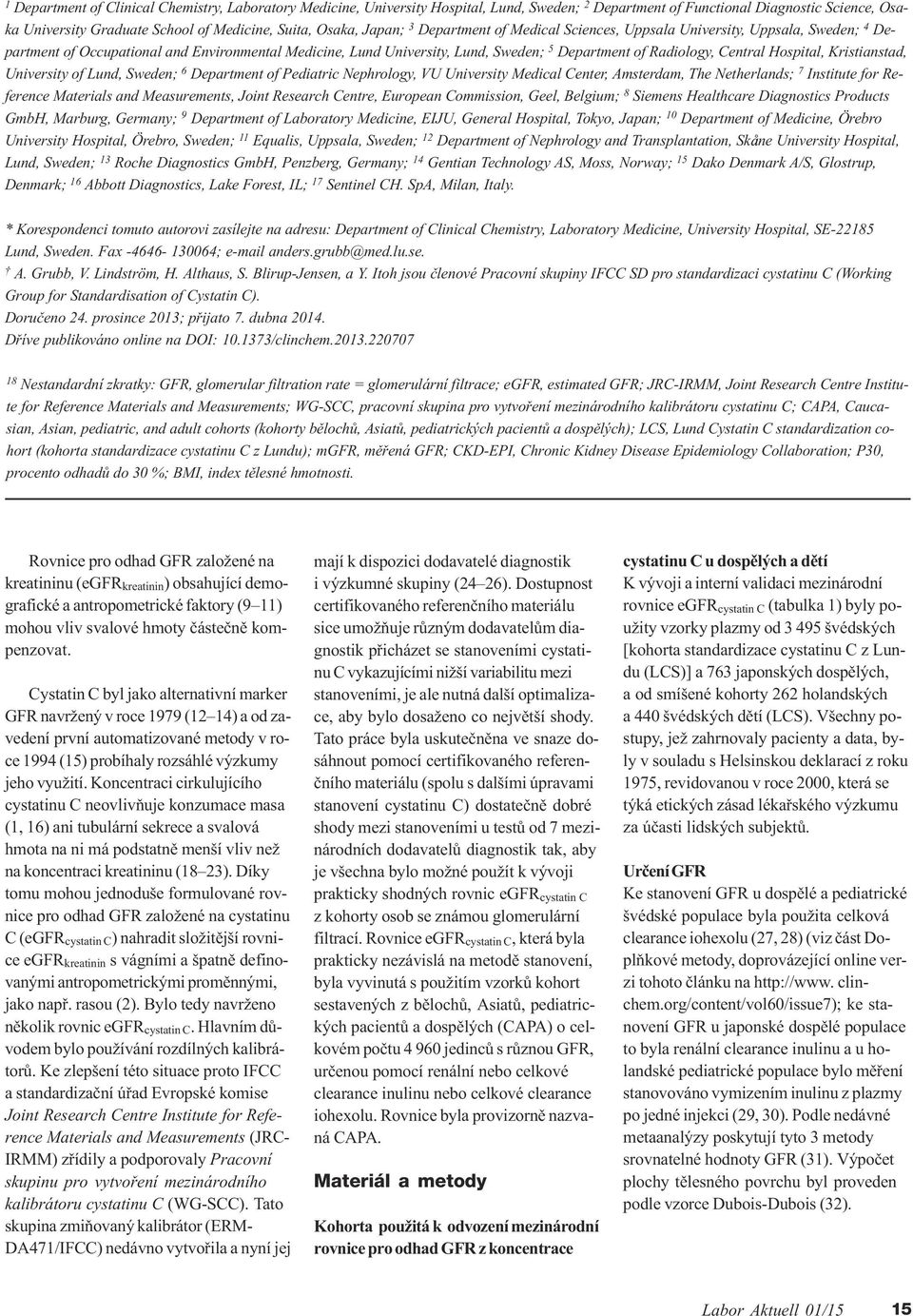 Central Hospital, Kristianstad, University of Lund, Sweden; 6 Department of Pediatric Nephrology, VU University Medical Center, Amsterdam, The Netherlands; 7 Institute for Reference Materials and