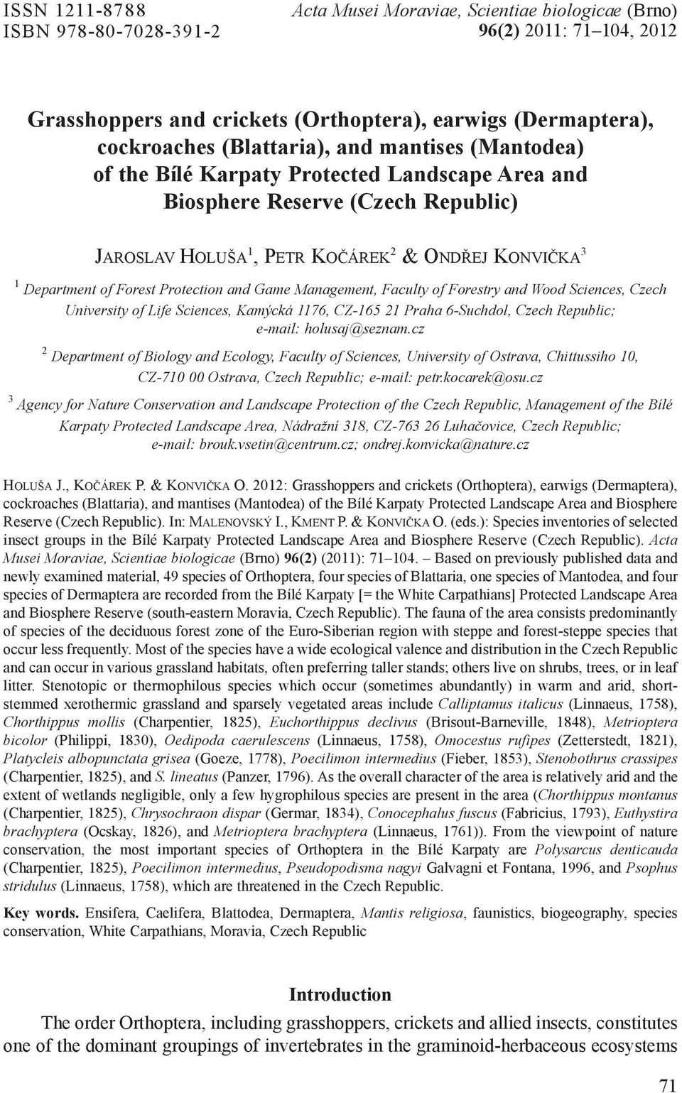 Game Management, Faculty of Forestry and Wood Sciences, Czech University of Life Sciences, Kamýcká 1176, CZ-165 21 Praha 6-Suchdol, Czech Republic; e-mail: holusaj@seznam.