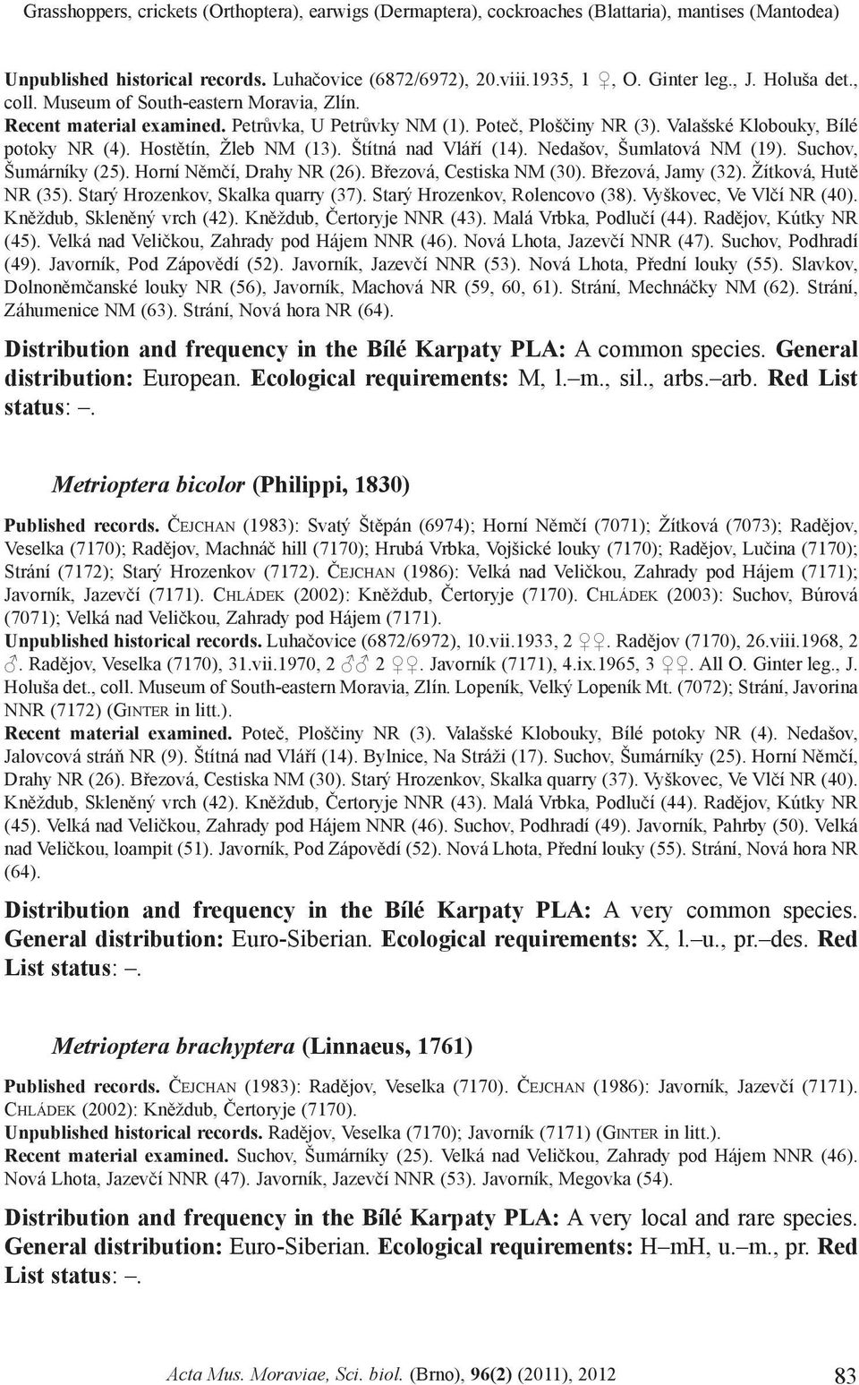 Štítná nad Vláøí (14). Nedašov, Šumlatová NM (19). Suchov, Šumárníky (25). Horní Nìmèí, Drahy NR (26). Bøezová, Cestiska NM (30). Bøezová, Jamy (32). Žítková, Hutì NR (35).