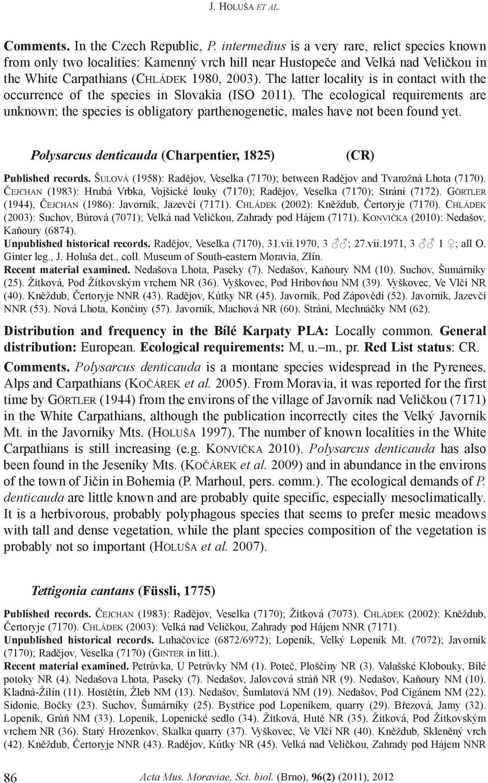 The latter locality is in contact with the occurrence of the species in Slovakia (ISO 2011).