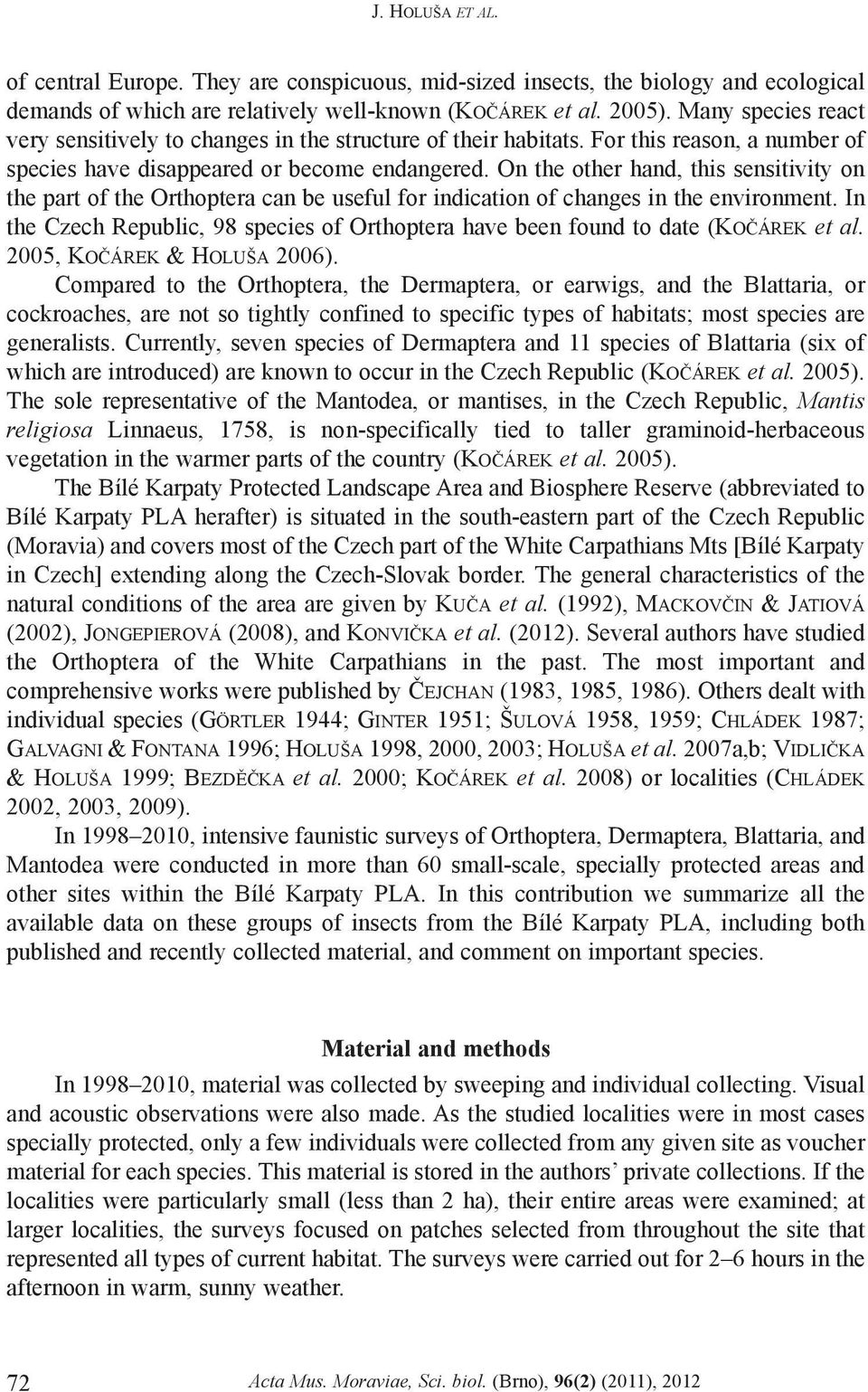 On the other hand, this sensitivity on the part of the Orthoptera can be useful for indication of changes in the environment.