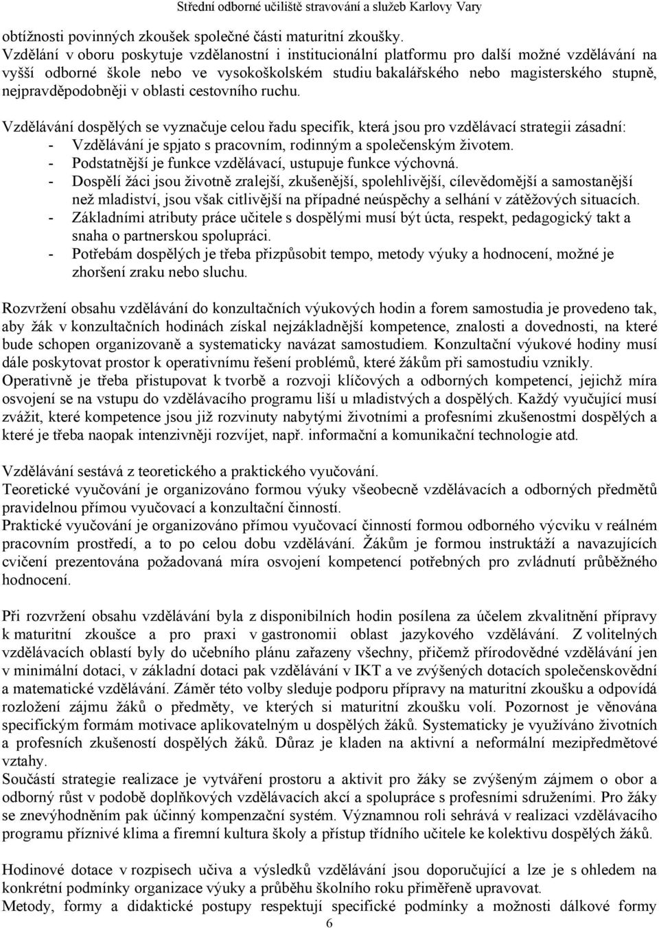 nejpravděpodobněji v oblasti cestovního ruchu.
